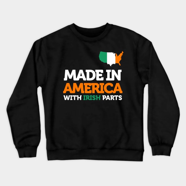 Made in America with Irish Parts Amazing Irish Heritage Fun Crewneck Sweatshirt by smartrocket